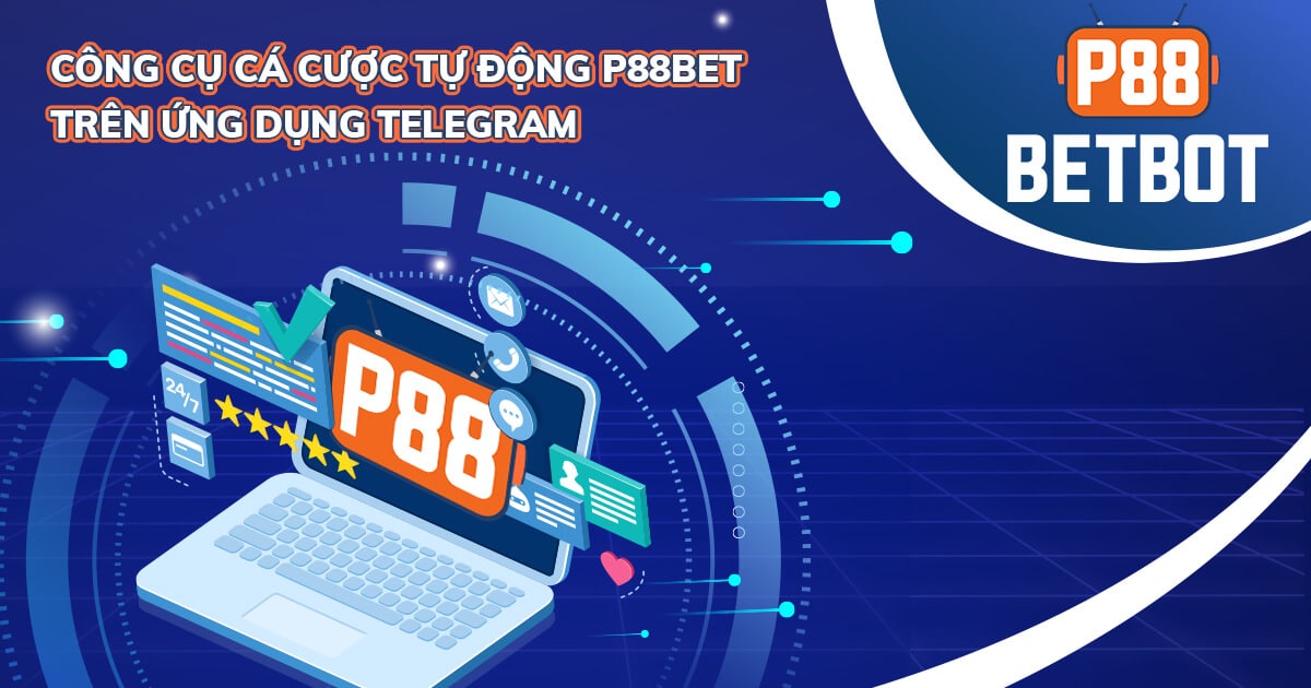 P88BetBot – Trải nghiệm cá cược trên Telegram cùng P88BET